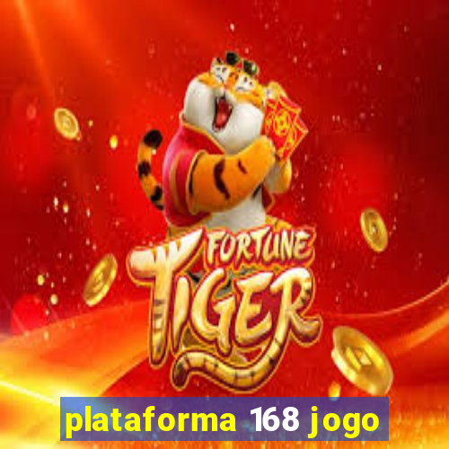 plataforma 168 jogo